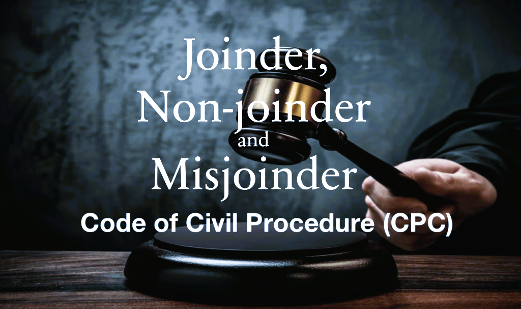 Joinder vs Misjoinder & Non‑Joinder in CPC 1908: Rules, Consequences & Court Remedies